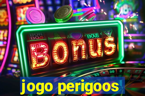 jogo perigoos